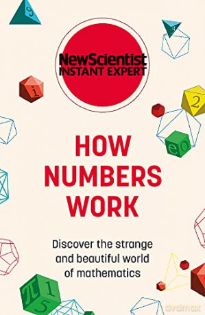 How Numbers Work: Discover the strange and beautiful world of mathematics (New Scientist Instant Expert) - New Scientist [KSIĄŻKA]
