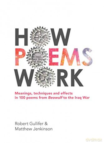 How Poems Work: Meanings, techniques and effects in 100 poems from Beowulf to the Iraq War - Robert Gullifer [KSIĄŻKA]