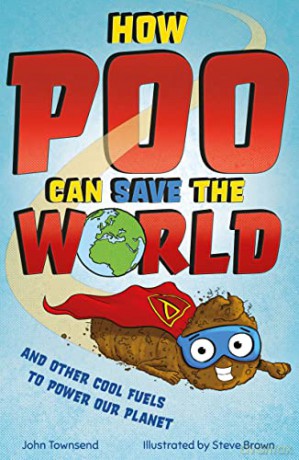 How Poo Can Save the World: and Other Cool Fuels to Help Save Our Planet - John Townsend [KSIĄŻKA]