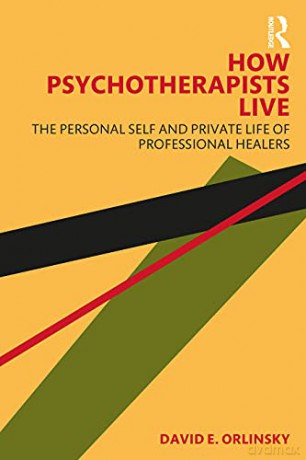 How Psychotherapists Live: The Personal Self and Private Life of Professional Healers - David E. Orlinsky [KSIĄŻKA]