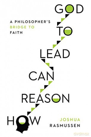 How Reason Can Lead to God: A Philosopher's Bridge to Faith - Joshua Rasmussen [KSIĄŻKA]