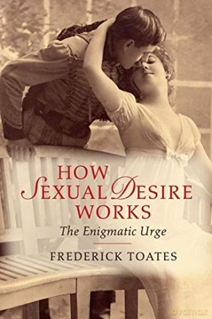 How Sexual Desire Works: The Enigmatic Urge - Frederick Toates [KSIĄŻKA]