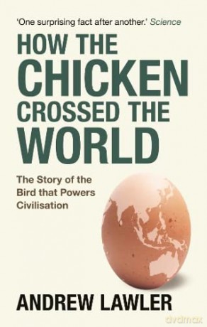 How the Chicken Crossed the World: The Story of the Bird that Powers Civilisations - Andrew Lawler [KSIĄŻKA]