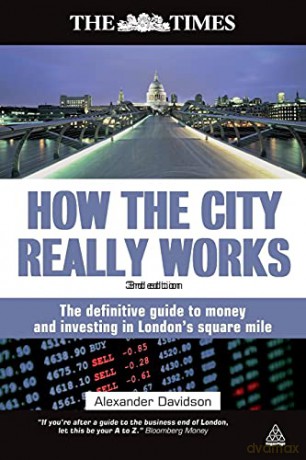 How the City Really Works: The Definitive Guide to Money and Investing in London's Square Mile (Times (Kogan Page)) - Alexander Davidson [KSIĄŻKA]