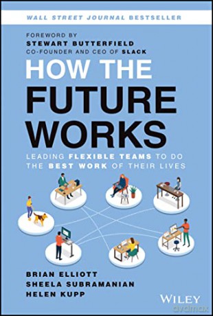 How the Future Works: Leading Flexible Teams To Do The Best Work of Their Lives - Brian Elliott [KSIĄŻKA]