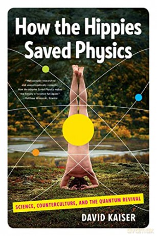How the Hippies Saved Physics: Science, Counterculture, and the Quantum Revival - David Kaiser [KSIĄŻKA]