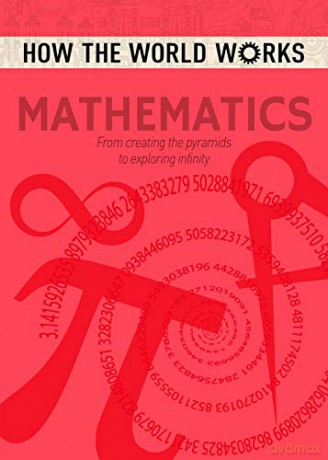 How the World Works: Mathematics: From Creating the Pyramids to Exploring Infinity (How the World Works, 2) - Anne Rooney [KSIĄŻKA]