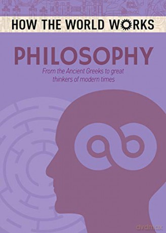 How the World Works: Philosophy: From the Ancient Greeks to great thinkers of modern times (How the World Works, 6) - Anne Rooney [KSIĄŻKA]