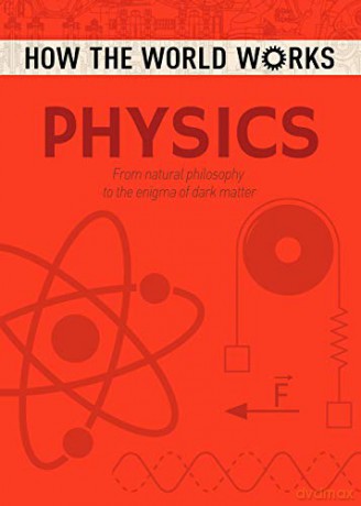 How the World Works: Physics: From natural philosophy to the enigma of dark matter (How the World Works, 3) - Anne Rooney [KSIĄŻKA]
