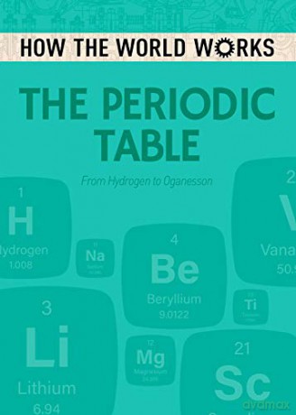 How the World Works: The Periodic Table: From Hydrogen to Oganesson (How the World Works, 10) - Anne Rooney [KSIĄŻKA]