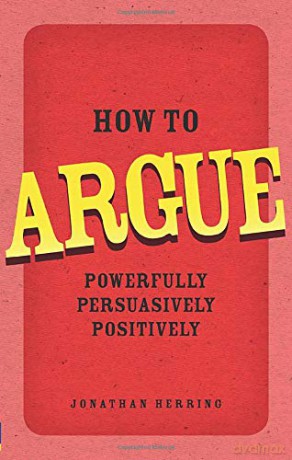 How to Argue: Powerfully, Persuasively, Positively - Jonathan Herring [KSIĄŻKA]