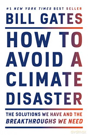 How to Avoid a Climate Disaster: The Solutions We Have and the Breakthroughs We Need - Bill Gates [KSIĄŻKA]