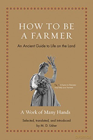 How to Be a Farmer: An Ancient Guide to Life on the Land (Ancient Wisdom for Modern Readers) - Mark Usher [KSIĄŻKA]
