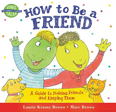 How to Be a Friend: A Guide to Making Friends and Keeping Them (Dino Tales: Life Guides for Families) - Laurie Krasny Brown [KSIĄŻKA]