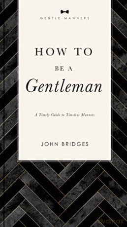 How to Be a Gentleman: A Timely Guide to Timeless Manners (The GentleManners Series) - Bridges [KSIĄŻKA]