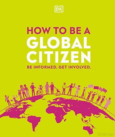 How to be a Global Citizen: Be Informed. Get Involved. [KSIĄŻKA]