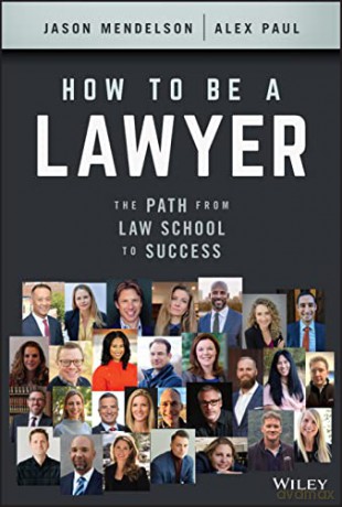 How to Be a Lawyer: The Path from Law School to Success - Jason Mendelson [KSIĄŻKA]