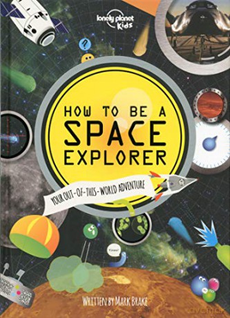 How to be a Space Explorer: Your Out-of-this-World Adventure (Lonely Planet Kids) - Lonely Planet Kids [KSIĄŻKA]