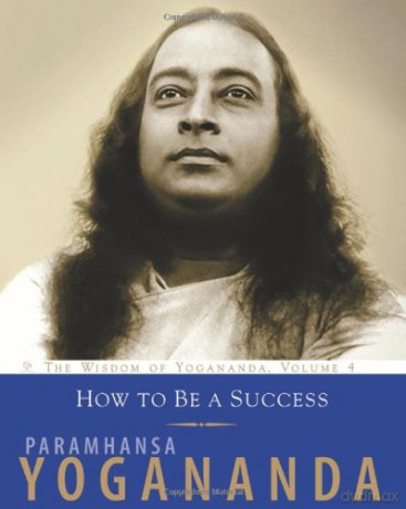 How to Be a Success: The Wisdom of Yogananda, Volume 4 - Paramhansa Yogananda [KSIĄŻKA]