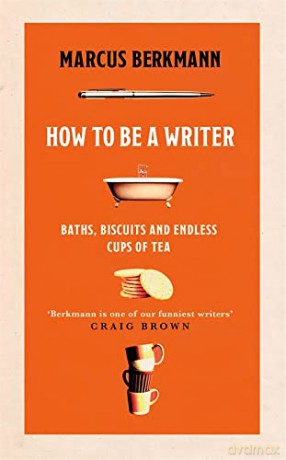 How to Be a Writer: Baths, Biscuits and Endless Cups of Tea - Marcus Berkmann [KSIĄŻKA]