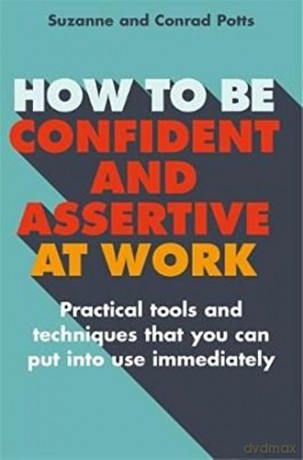 How To Be Confident And Assertive At Work [KSIĄŻKA]