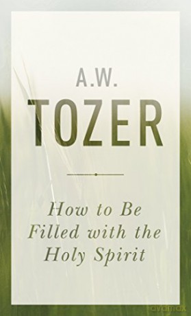 How To Be Filled With The Holy Spirit - A. W. Tozer [KSIĄŻKA]