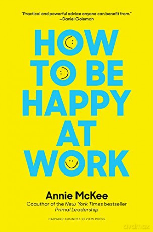 How to Be Happy at Work: The Power of Purpose, Hope, and Friendship (Harvard Business Review Book Series) - Annie McKee [KSIĄŻKA]