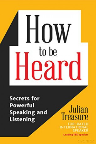 How to be Heard: Secrets for Powerful Speaking and Listening (Communication Skills Book) - Julian Treasure [KSIĄŻKA]