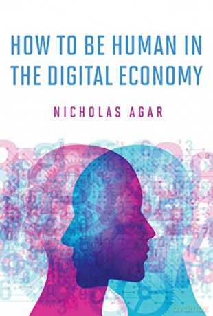 How to Be Human in the Digital Economy (The MIT Press) - Nicholas Agar [KSIĄŻKA]