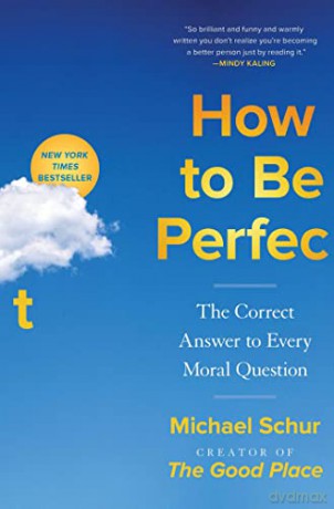 How to Be Perfect: The Correct Answer to Every Moral Question - Michael Schur [KSIĄŻKA]