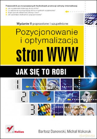Pozycjonowanie i optymalizacja stron WWW. Jak się to robi. Wydanie II poprawione i uzupełnione [KSIĄŻKA]
