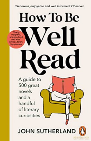How to be Well Read: A guide to 500 great novels and a handful of literary curiosities - John Sutherland [KSIĄŻKA]