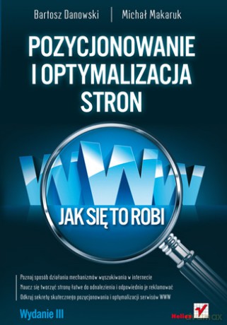 Pozycjonowanie i optymalizacja stron WWW. Jak się to robi. Wydanie III [KSIĄŻKA]