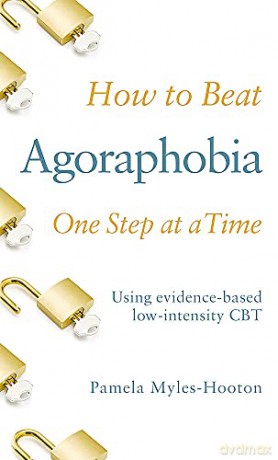 How to Beat Agoraphobia One Step at a Time: Using evidence-based low-intensity CBT - Pamela Myles-Hooton [KSIĄŻKA]