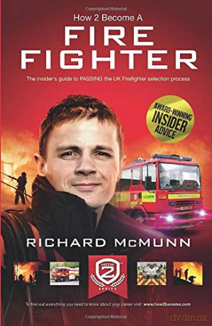How To Become A Firefighter: The Insider's Guide to Passing the UK Firefighter Selection Process: 1 - Richard McMunn [KSIĄŻKA]