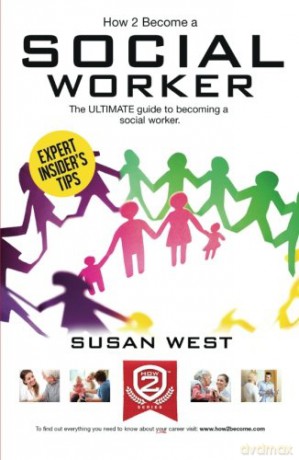 HOW TO BECOME A SOCIAL WORKER: The ULTIMATE guide to becoming a social worker - Susan West [KSIĄŻKA]