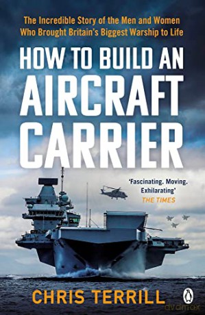 How to Build an Aircraft Carrier: The Incredible Story of the Men and Women Who Brought Britain's Biggest Warship to Life - Chris Terrill [KSIĄŻKA]
