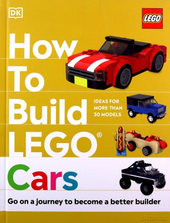 How to Build LEGO Cars: Go on a Journey to Become a Better Builder - Nate Dias [KSIĄŻKA]