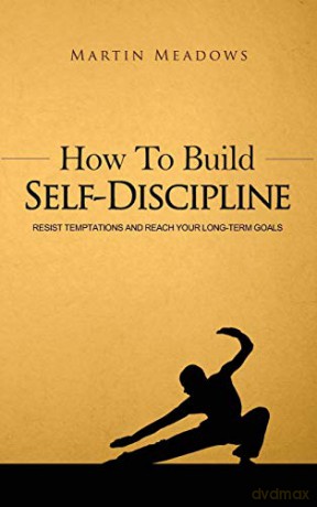 How to Build Self-Discipline: Resist Temptations and Reach Your Long-Term Goals (1) (Simple Self-Discipline) - Martin Meadows [KSIĄŻKA]