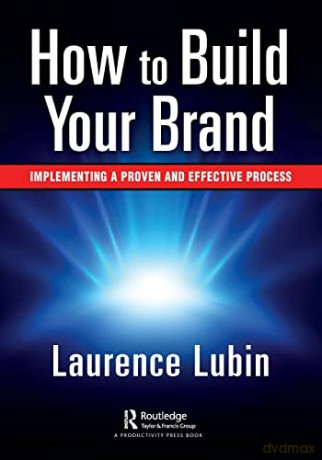 How to Build Your Brand: Implementing a Proven and Effective Process - Laurence Lubin [KSIĄŻKA]