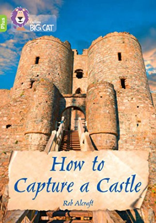 How to Capture a Castle: Band 11+/Lime Plus (Collins Big Cat) - Rob Alcraft [KSIĄŻKA]
