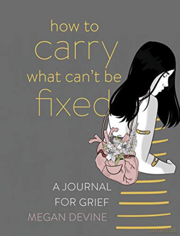 How to Carry What Can't Be Fixed: A Journal for Grief - Megan Devine [KSIĄŻKA]