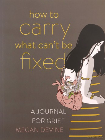 How to Carry What Can't Be Fixed: A Journal for Grief - Megan Devine [KSIĄŻKA]