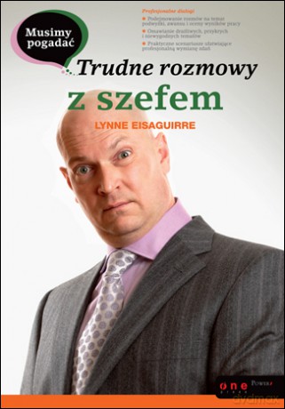 Musimy pogadać. Trudne rozmowy z szefem [KSIĄŻKA]