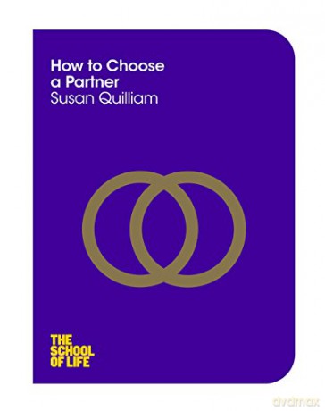 How to Choose a Partner (The School of Life) - The School of Life [KSIĄŻKA]