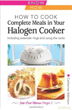 How to Cook Complete Meals in Your Halogen Cooker, Home Economy: Step-by-Step - Catherine Atkinson [KSIĄŻKA]