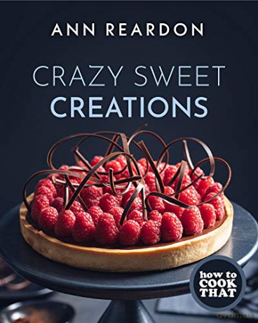 How to Cook That: Crazy Sweet Creations (Chocolate Baking, Pie Baking, Confectionary Desserts, and More) - Ann Reardon [KSIĄŻKA]