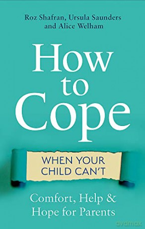 How to Cope When Your Child Can't: Comfort, Help and Hope for Parents - Roz Shafran [KSIĄŻKA]