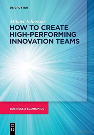 How to create High-Performing Innovation Teams - Mikael Johnsson [KSIĄŻKA]