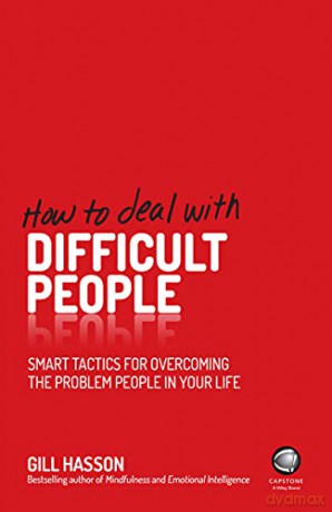 How To Deal With Difficult People: Smart Tactics for Overcoming the Problem People in Your Life - Gill Hasson [KSIĄŻKA]